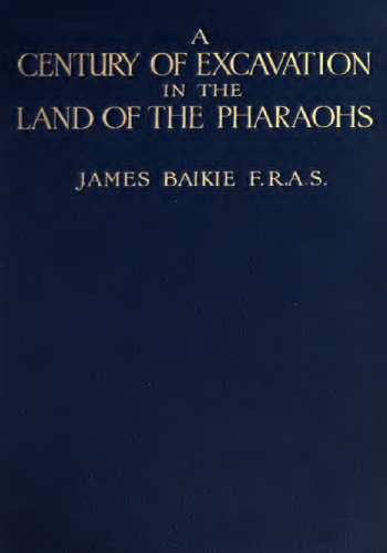 A century of excavation in the land of the Pharaohs by J. Baikie (n.d.)