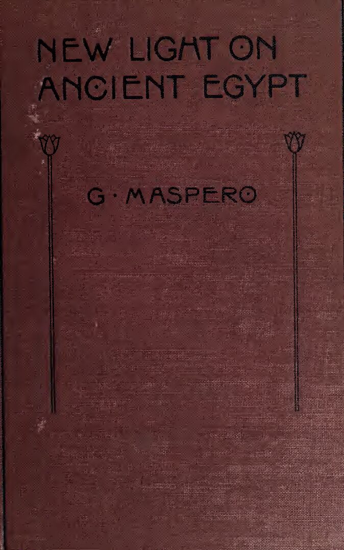 New light on ancient Egypt by G. Maspero (1909) — Gaston Maspero (1846–1916)