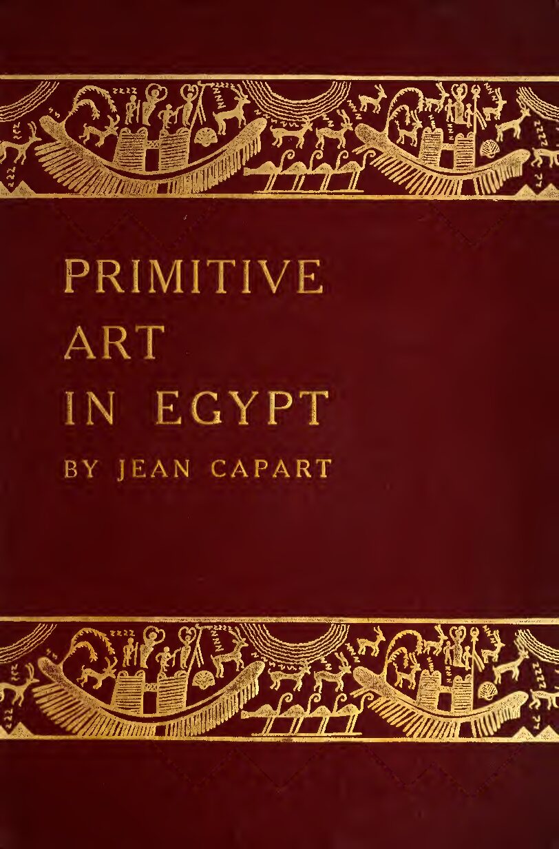 Primitive art in Egypt, by Capart, Jean (1905) — Jean Capart