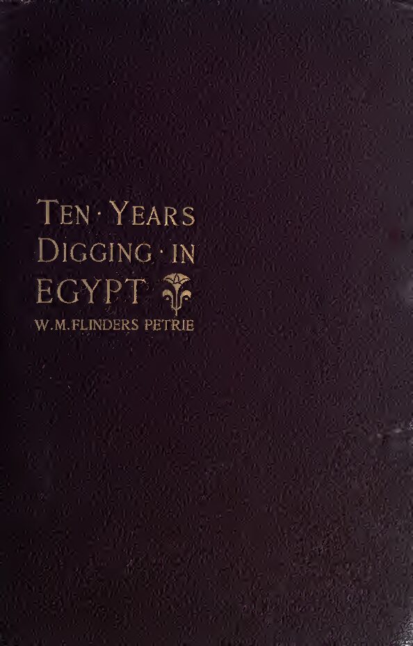 Ten years' digging in Egypt, 1881-1891 by W. M. F. Petrie (1892) — W. M. Flinders Petrie