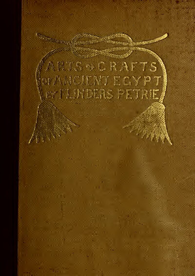 The arts and crafts of ancient Egypt by W. M. F. Petrie (1909) — W. M. Flinders Petrie