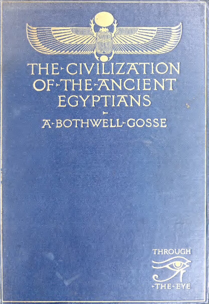 The civilization of the ancient Egyptians by A. B. Gosse (1915) — A. B. Gosse