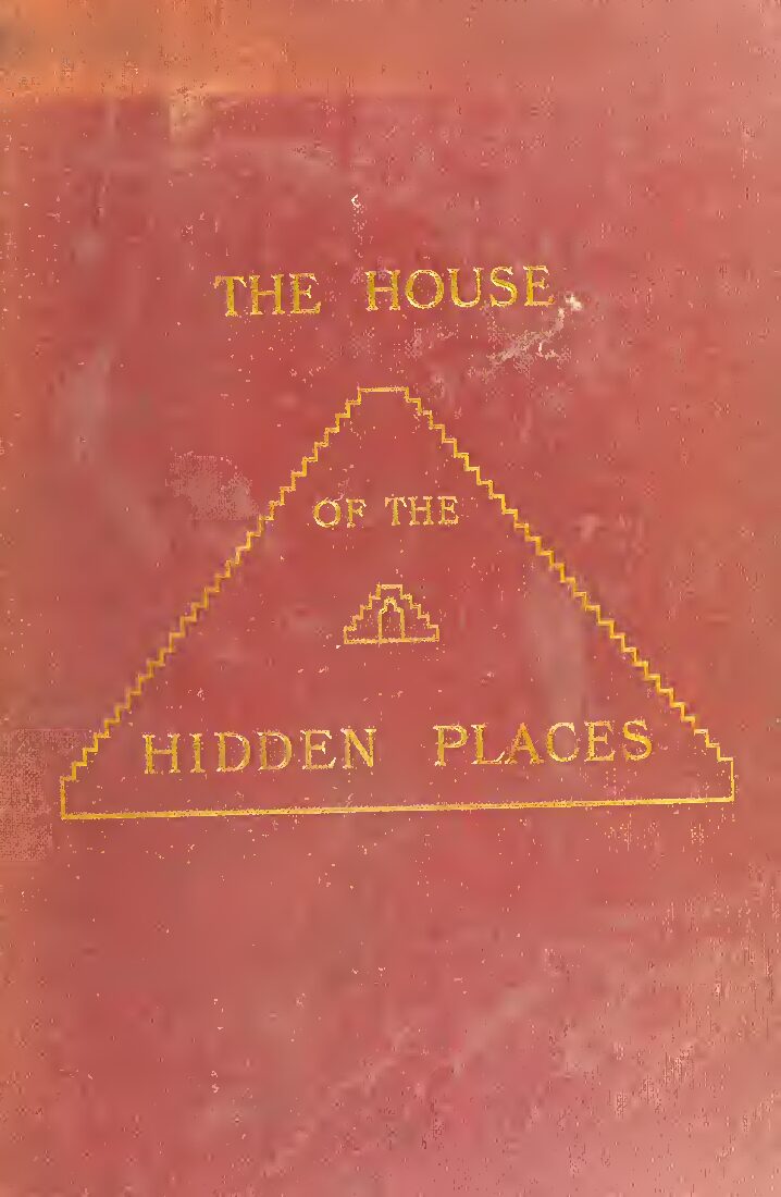 The house of the hidden places - a clue to the creed of early Egypt from Egyptian sources, by Adams, Walter Marsham (1895) — Walter Marsham Adams