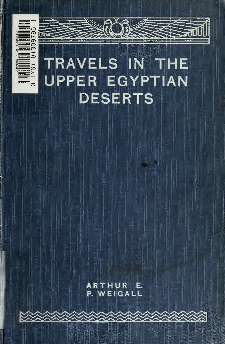 Travels in the Upper Egyptian deserts by A. Weigall (1909) — Arthur Weigall