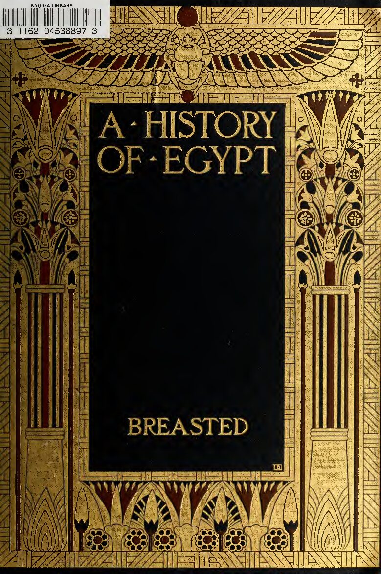 A history of Egypt, from the earliest times to the Persian conquest by J. H. Breasted (1945) — James Henry Breasted (1865–1935)