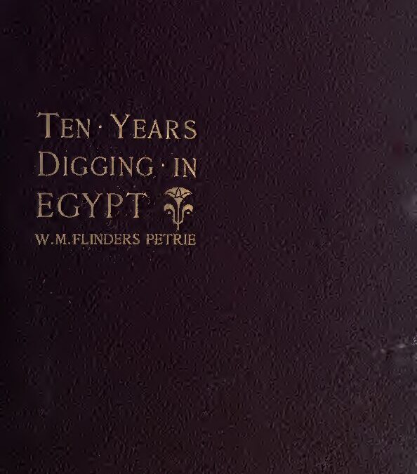 158 – Ten years’ digging in Egypt, 1881-1891 by W. M. F. Petrie (1892)