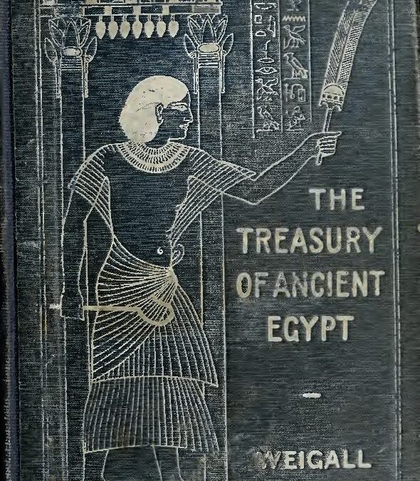 223 – The Treasury of Ancient Egypt by A. Weigall (1911)